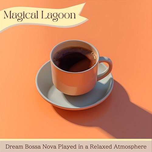 Dream Bossa Nova Played in a Relaxed Atmosphere Magical Lagoon