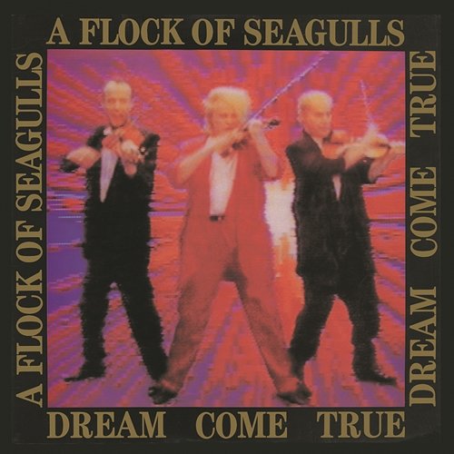 Dream Come True A Flock Of Seagulls