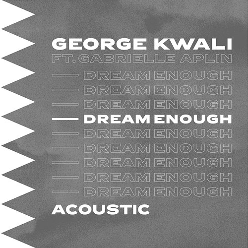 Dream Enough George Kwali feat. Gabrielle Aplin