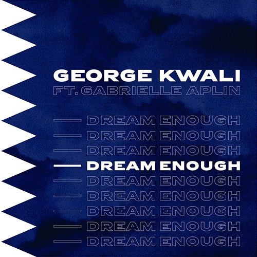 Dream Enough George Kwali, George Kwali feat. Gabrielle Aplin
