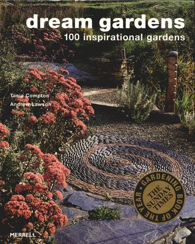 Dream Gardens: 100 Inspirational Gardens Compton Tania, Lawson Andrew