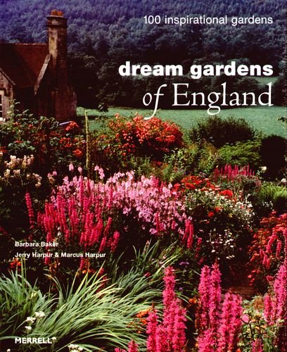 Dream Gardens of England: 100 Inspirational Gardens Baker Barbara, Harpur Jerry, Harpur Marcus