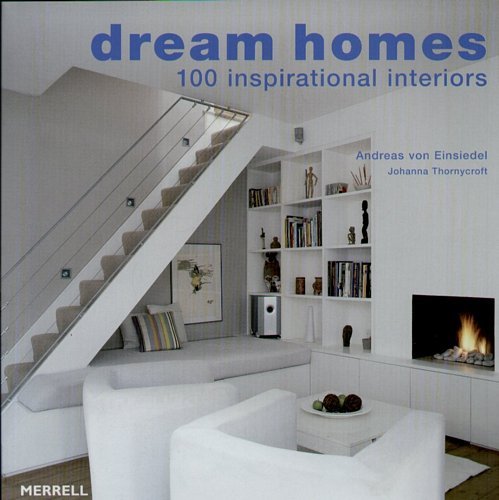 Dream Homes: 100 Inspirational Interiors Einsiedel Andreas