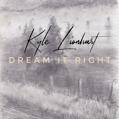 Dream It Right Kyle Lionhart