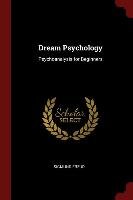Dream Psychology: Psychoanalysis for Beginners Freud Sigmund