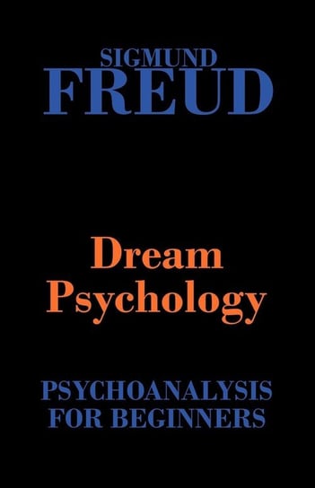 Dream Psychology (Psychoanalysis for Beginners) Freud Sigmund