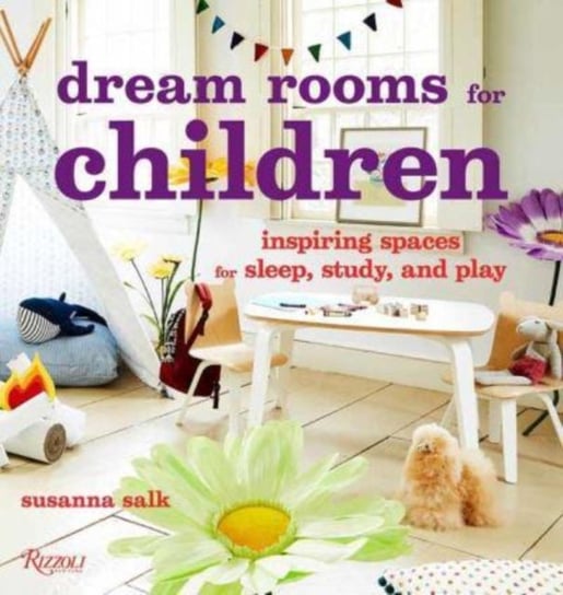 Dream Rooms for Children: Inspiring Spaces for Sleep, Study, and Play Susanna Salk