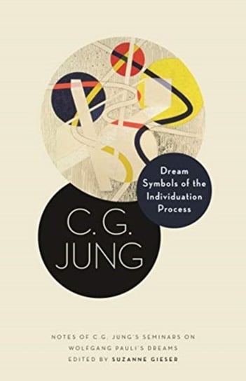 Dream Symbols of the Individuation Process. Notes of C. G. Jungs Seminars on Wolfgang Paulis Dreams Jung C. G.