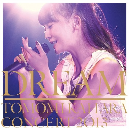 Dream ~Tomomi Kahara Concert 2013~ Tomomi Kahara