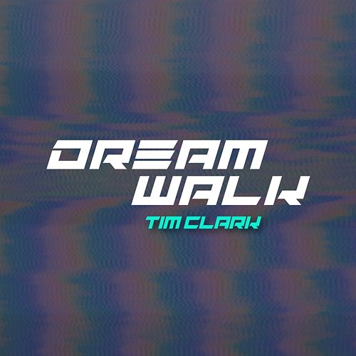 Dream Walk Tim Clark