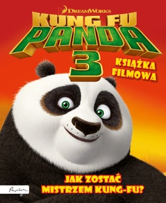 Dream Works. Kung Fu Panda 3. Książka filmowa Opracowanie zbiorowe