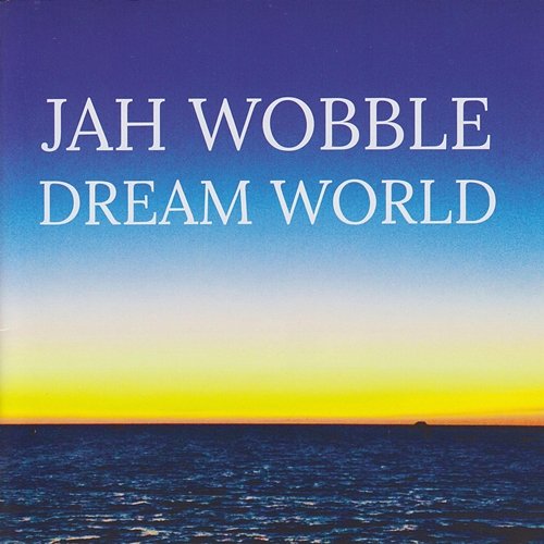 Dream World Jah Wobble