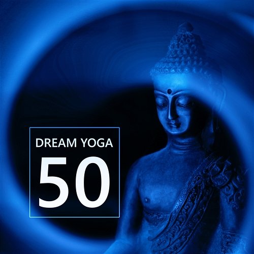 Dream Yoga 50 – New Age for Deep Sleep, Relaxation, Yoga Exercises, Meditation and Healing Therapy Music Mindfulness Meditation Music Spa Maestro