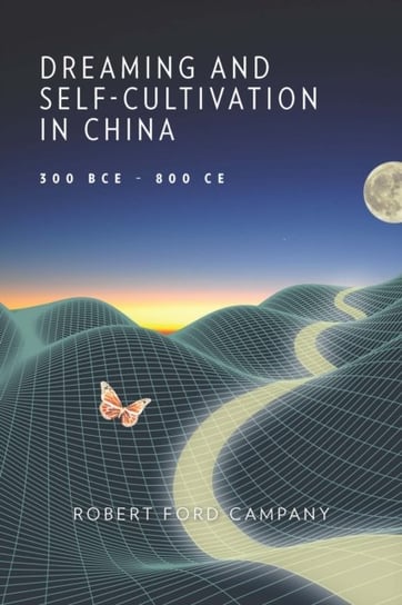 Dreaming and Self-Cultivation in China, 300 BCE-800 CE Robert Ford