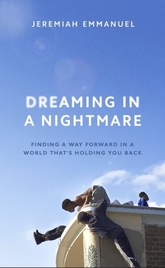 Dreaming in a Nightmare. Inequality and What We Can Do About It Emmanuel Jeremiah