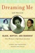 Dreaming Me: Black, Baptist, and Buddhist -- One Woman's Spiritual Journey Willis Jan