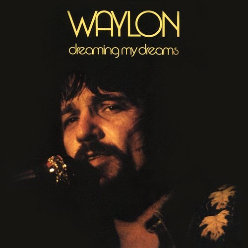 Dreaming My Dreams Waylon Jennings