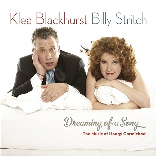 Dreaming Of A Song: The Music of Hoagy Carmichael Klea Blackhurst & Billy Stritch