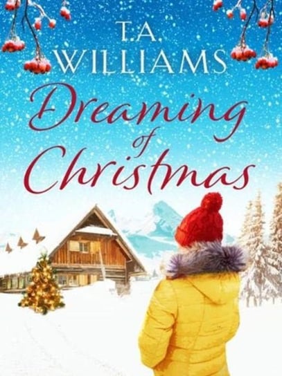 Dreaming of Christmas: An enthralling feel-good romance in the high Alps T.A. Williams