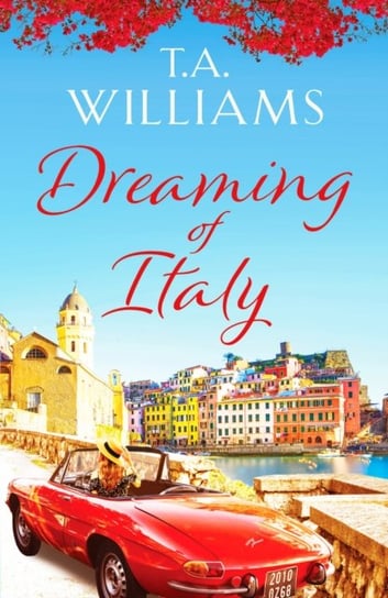 Dreaming of Italy: A stunning and heartwarming holiday romance T.A. Williams
