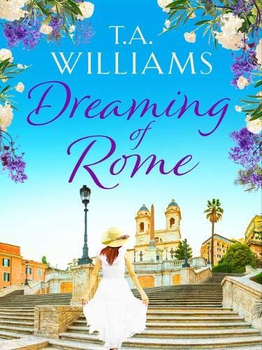Dreaming of Rome: An unputdownable feel-good holiday romance T.A. Williams