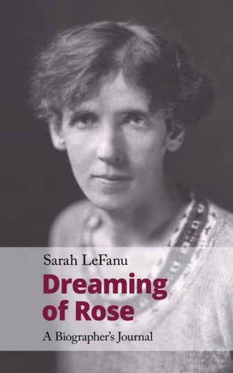 Dreaming of Rose: A Biographers Journal Sarah LeFanu