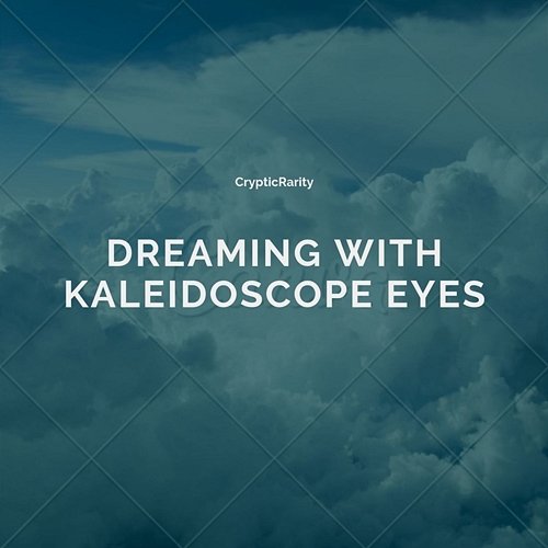 Dreaming with Kaleidoscope Eyes CrypticRarity