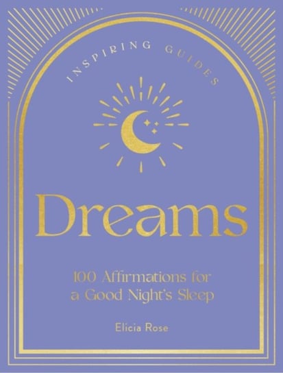 Dreams: 100 Affirmations for a Good Night's Sleep Elicia Rose Trewick