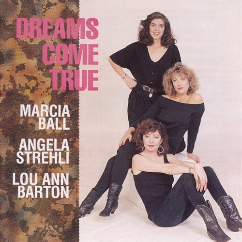 Dreams Come True Angela Strehli, Marcia Ball, Lou Ann Barton