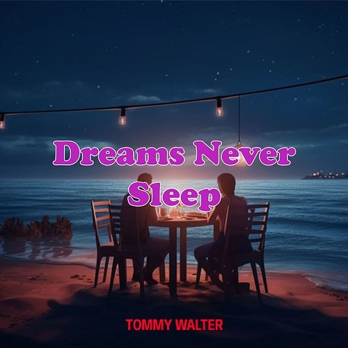 Dreams Never Sleep Tommy Walter