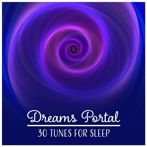Dreams Portal – 30 Tunes for Sleep: Follow the Calmness, Mind Unplugged, Blissful Night, Soothing Music, Insomnia Cure Natural Sleep Aid Music Zone