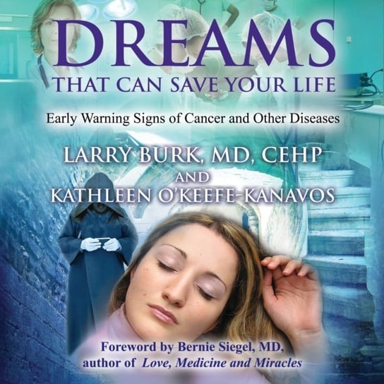 Dreams That Can Save Your Life Siegel Bernie S., O'Keefe-Kanavos Kathleen, Burk Larry