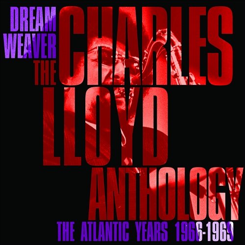 Dreamweaver - The Charles Lloyd Anthology: The Atlantic Years 1966-1969 Charles Lloyd