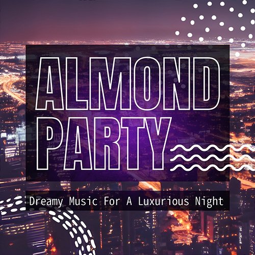 Dreamy Music for a Luxurious Night Almond Party