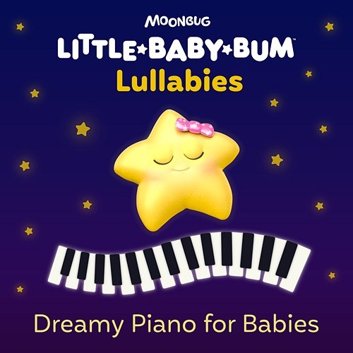 Dreamy Piano for Babies Little Baby Bum Lullabies