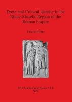 Dress and Cultural Identity in the Rhine-Moselle Region of the Roman Empire Rothe Ursula