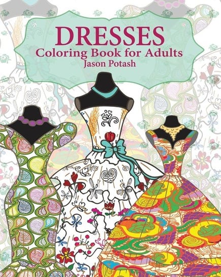 Dresses Coloring Book for Adults Jason Potash