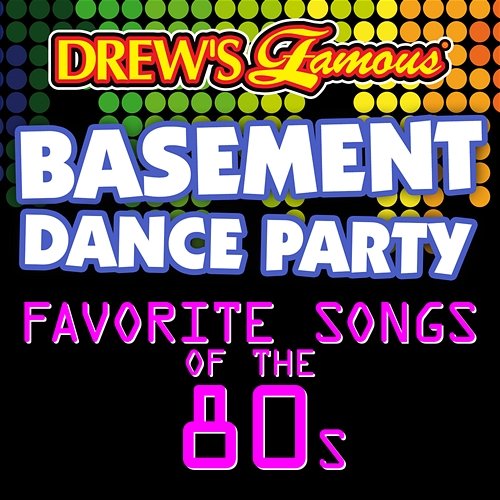 Drew's Famous Basement Dance Party: Favorite Songs Of The 80s The Hit Crew