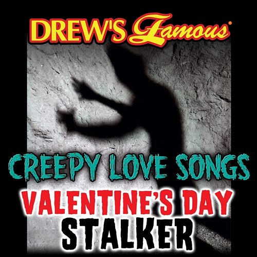 Drew's Famous Creepy Love Songs: Valentine's Day Stalker The Hit Crew