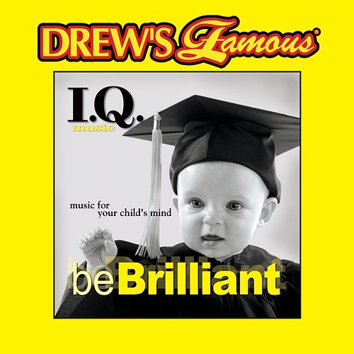 Drew's Famous I.Q. Music For Your Child's Mind: Be Brilliant The Hit Crew