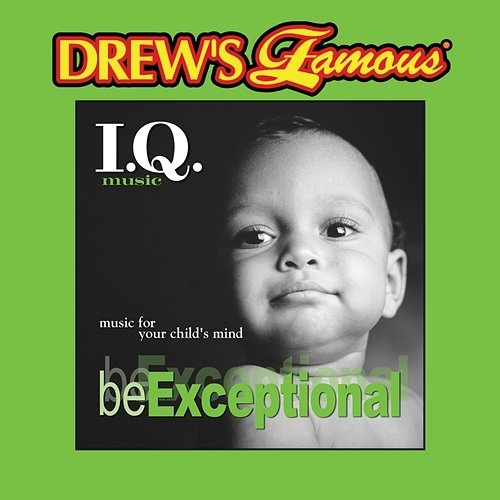 Drew's Famous I.Q. Music For Your Child's Mind: Be Exceptional The Hit Crew