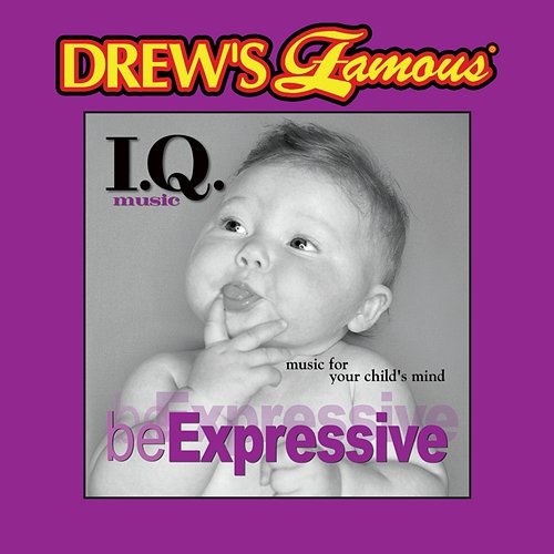 Drew's Famous I.Q. Music For Your Child's Mind: Be Expressive The Hit Crew