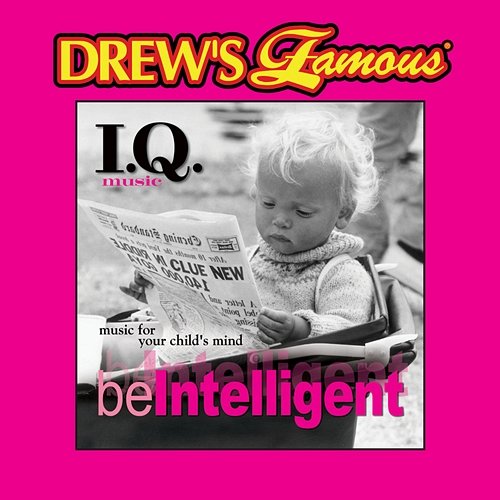 Drew's Famous I.Q. Music For Your Child's Mind: Be Intelligent The Hit Crew