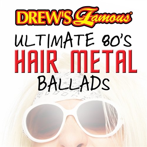 Drew's Famous Ultimate 80's Hair Metal Ballads The Hit Crew