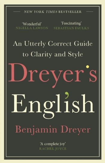 Dreyers English. An Utterly Correct Guide to Clarity and Style. The UK Edition Dreyer Benjamin