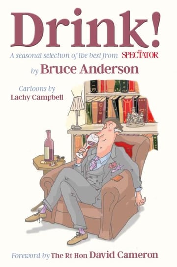 Drink!: A seasonal selection of the best from The Spectator Bruce Anderson