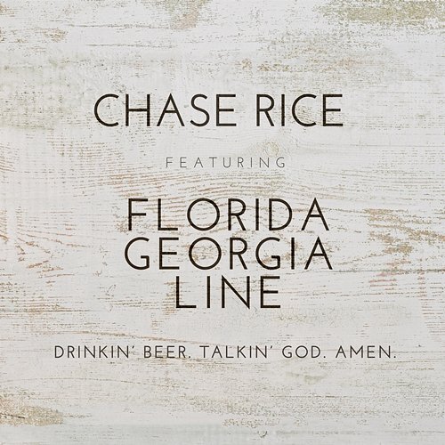 Drinkin' Beer. Talkin' God. Amen. Chase Rice feat. Florida Georgia Line