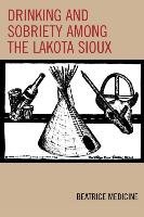 Drinking and Sobriety Among the Lakota Sioux Medicine Beatrice