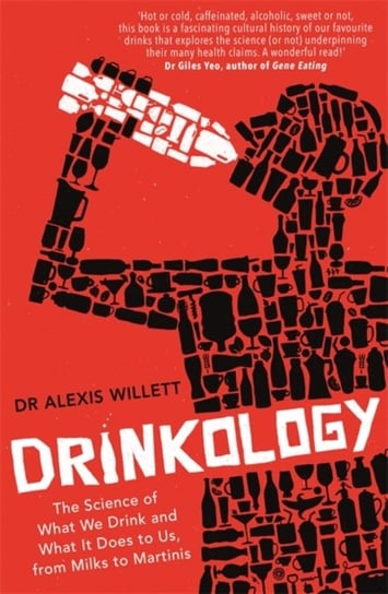 Drinkology The Science of What We Drink and What It Does to Us, from Milks to Martinis Alexis Willett