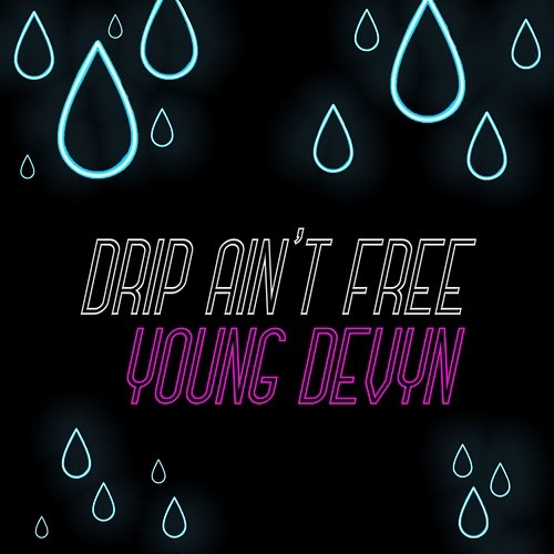 Drip Ain't Free Young Devyn